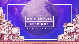 Mathieu Koss, Leprince - Believe In Love (Lyrics Video)