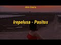 Irepelusa - Pasitos (Letra)