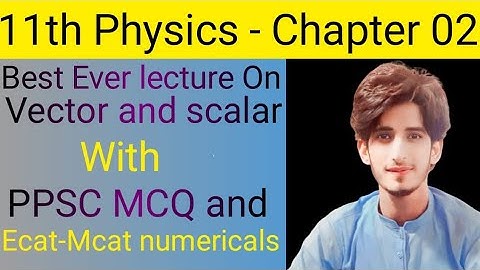 Chapter 02 | Vector and Scalar | Physics Academy | Instructor Zahid Imran