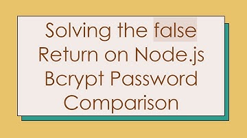 Solving the false Return on Node.js Bcrypt Password Comparison