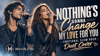 Nothing's Gonna Change My Love for You – Emotional Rock Duet Cover | Marscify Echo 