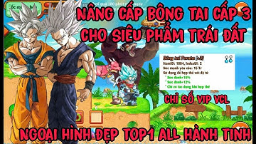 Ngọc Rồng Online - Nâng Cấp Bông Tai Cấp 3 Cho Siêu Phẩm Trái Đất Vip Bậc Nhất Sever