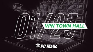 PC Matic VPN Town Hall | Jan 2025