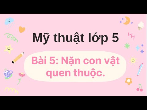 Video Mỹ thuật lớp 5 - Bài 5: Nặn con vật quen thuộc. - youtube