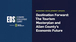 EDS  2025 - Destination Forward: The Tourism Masterplan and Allen County's Economic Future
