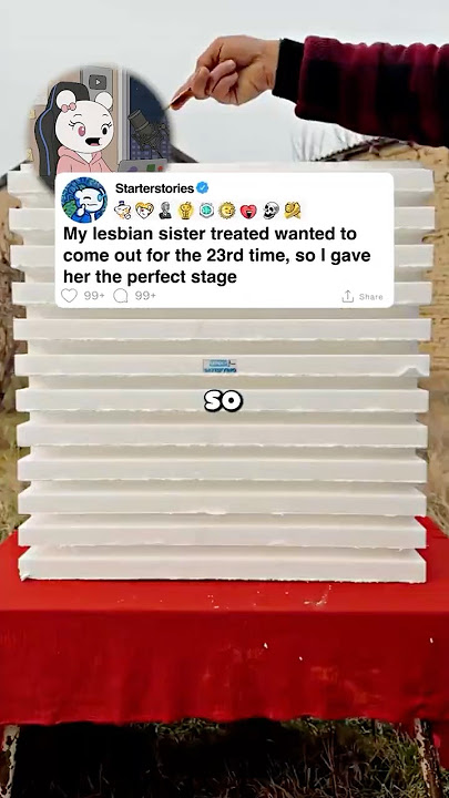 My lesbian sister treated wanted to come out for the 23rd time, so I gave her the perfect stage