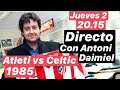 Con Antoni Daimiel, Atlético vs Celtic Recopa 85-86. #AtletiAntoni