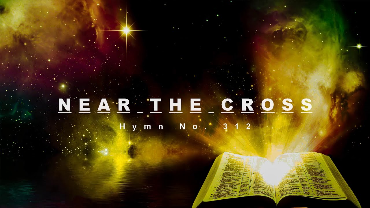 Near The Cross Hymn No 312 SDA Hymnal Instrumental YouTube Near The Cross Hymn No 312 SDA Hymnal Instrumental YouTube