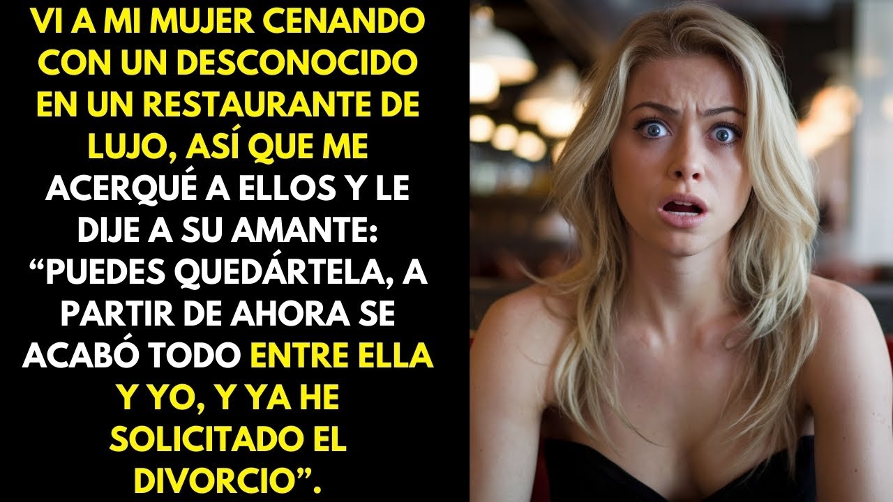 Vi a mi esposa cenando con un hombre extraño en un restaurante de lujo, así que me acerqué a ellos..