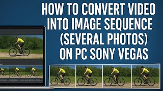 How to convert video into image sequence (several photos) on PC SONY VEGAS
