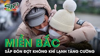 Miền Bắc Sắp Đón Đợt Không Khí Lạnh Tăng Cường, Có Thể Xảy Ra Mưa Tuyết | SKĐS