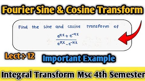 Fourier Sine and Cosine Transform Example || Lect 12 || instgral transform msc 4th Semester||