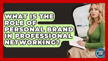 What Is The Role Of Personal Brand In Professional Networking? - First Job Success Guide