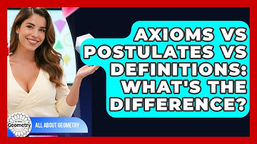 Axioms Vs Postulates Vs Definitions: What