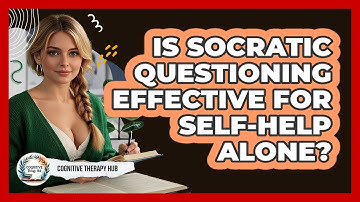 Is Socratic Questioning Effective For Self-help Alone? - Cognitive Therapy Hub