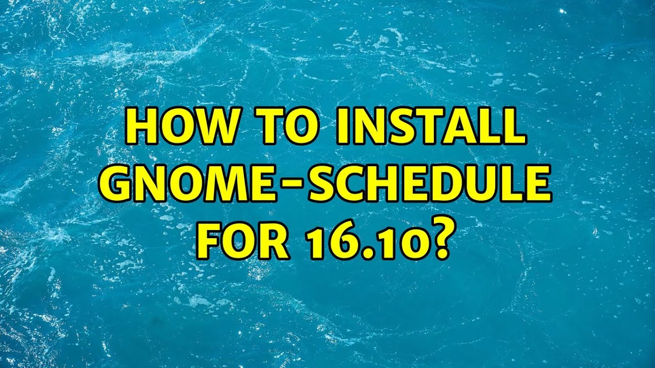 Ubuntu how to install gnome schedule for 16 10 youtube
