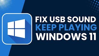 Windows 11 USB Sound Keeps Playing! Fix