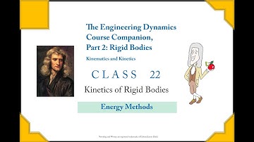 Dynamics Companion Class 22: Rigid Body Kinetics, Energy Methods