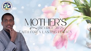 Faith for a Lasting Legacy | Mother's Day Sermon by Pastor Eddy | ALCC Toronto