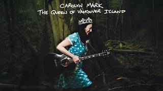 Carolyn Mark - The Queen of Vancouver Island - Full Album (Official Audio)