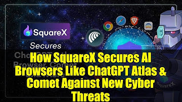 How SquareX Secures AI Browsers Like ChatGPT Atlas & Comet Against New Cyber Threats