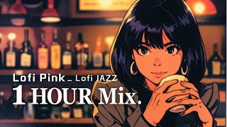 Lofi Pink, Lofi JAZZ _ 1 hour Mix