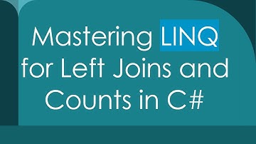 Mastering LINQ for Left Joins and Counts in C#