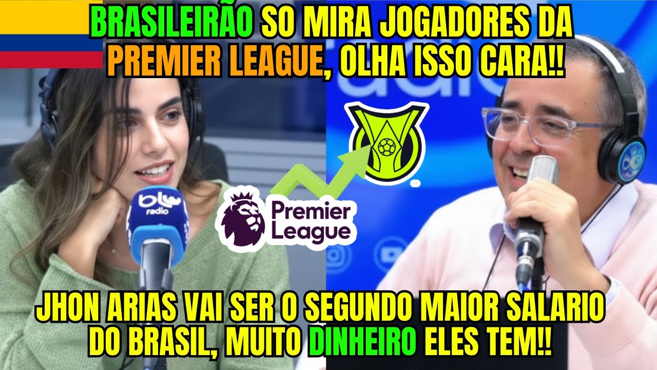 COLOMBIANOS SE ASSUSTAM COM O BRASIL CONTRATANDO JOGADORES DA PREMIER LEAGUE + SALARIO DE JHON ARIAS