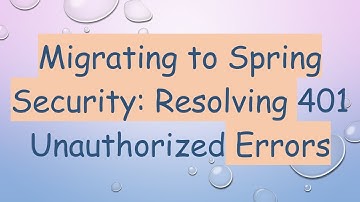 Migrating to Spring Security: Resolving 401 Unauthorized Errors