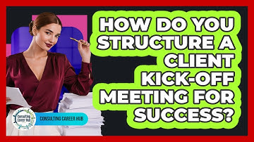How Do You Structure A Client Kick-off Meeting For Success?