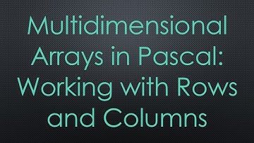 Multidimensional Arrays in Pascal: Working with Rows and Columns