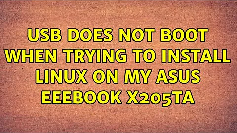 USB does not boot when trying to install Linux on my Asus EeeBook X205TA