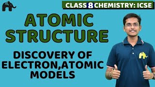 Atomic Structure Class 8 ICSE Chemistry | Selina Chapter 4 | Discovery of Electron, Atomic Models