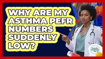 Why Are My Asthma PEFR Numbers Suddenly Low? - Everyday Asthma Tips