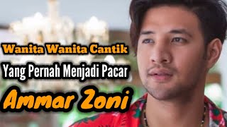 WANITA-WANITA CANTIK YANG PERNAH MENJADI PACAR AMMAR ZONI