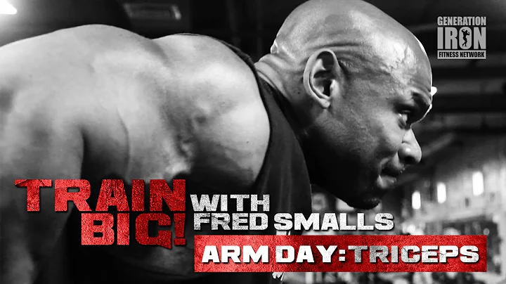 Train Big With Fred Smalls: Arm Day - Triceps | Ge...