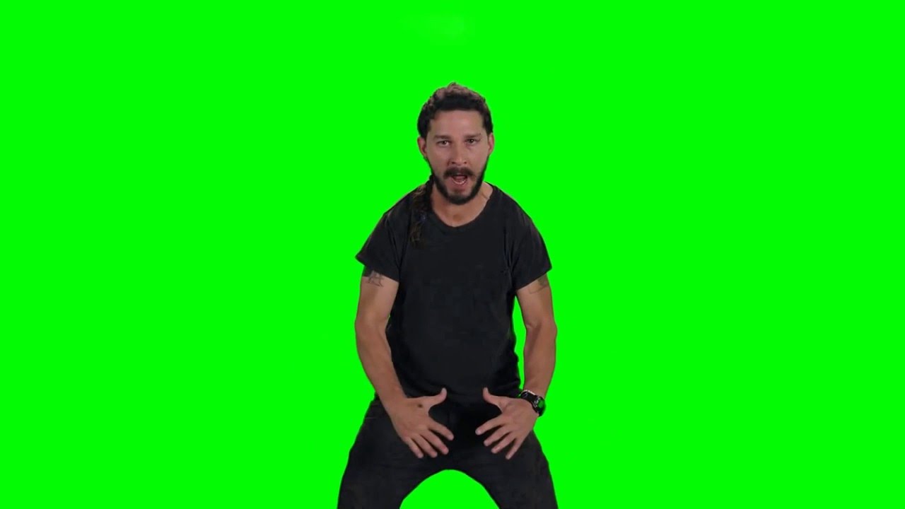 Just do it Green scree... Shia Labeouf Just Do It