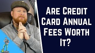 Are Credit Card Annual Fees Worth It?