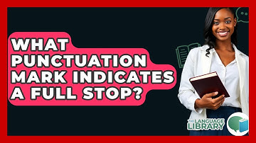 What Punctuation Mark Indicates A Full Stop? - The Language Library