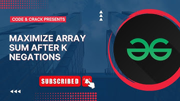 Maximize array sum after K negations | Greedy | GFG Problem | MAANG Problem
