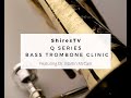 ShiresTV: Q Series Bass Trombone Clinic, feat Dr. Martin McCain and the Q36YA Bass Trombone