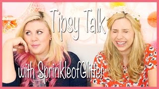 Tipsy Talk with SprinkleofGlitter (Again)