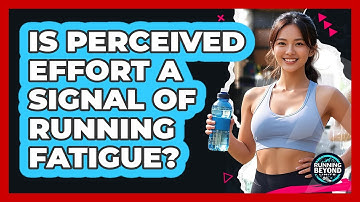 Is Perceived Effort A Signal Of Running Fatigue?