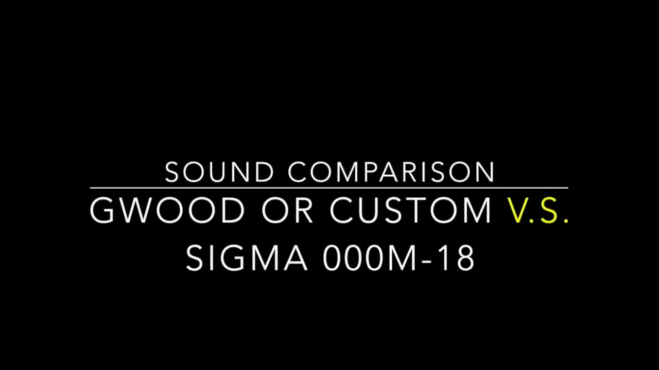 Gwood OR custom / Sigma 000M-18 sound comparison
