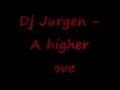 Dj Jurgen - a higher Love