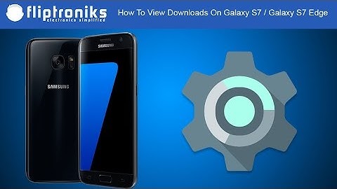 How To View Downloads On Galaxy S7 / Galaxy S7 Edge - Fliptroniks.com