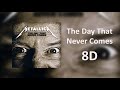 Metallica - The Day That Never Comes [8D Sound]