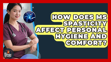 How Does MS Spasticity Affect Personal Hygiene And Comfort? - MS Support Network