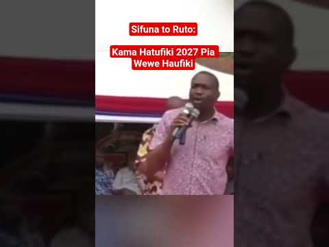 Sifuna To Ruto Kama Hatufiki 2027 Pia Wewe Haufiki
