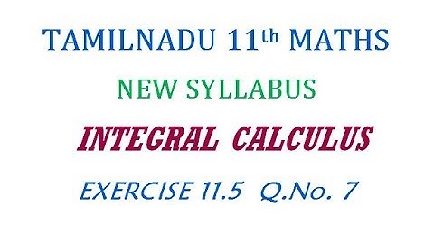 11th Maths New Syllabus | Exercise 11.5 Q.No. 7 | Integral Calculus